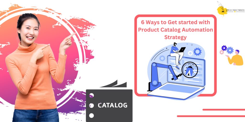 6 Ways to Get started with Product Catalog Automation Strategy